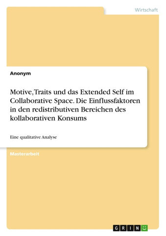 Motive, Traits und das Extended Self im Collaborative Space. Die Einflussfaktoren in den redistributiven Bereichen des kollaborativen Konsums