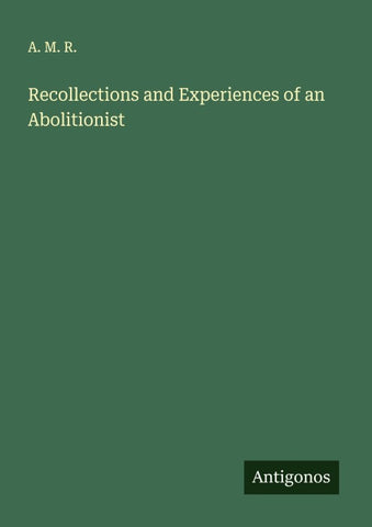 Recollections and Experiences of an Abolitionist