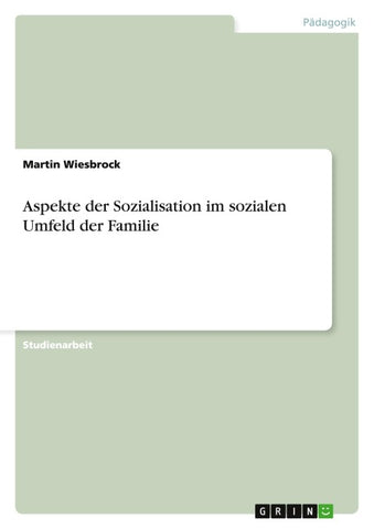 Aspekte der Sozialisation im sozialen Umfeld der Familie