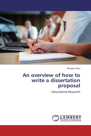An overview of how to write a dissertation proposal