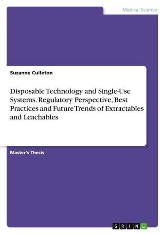 Disposable Technology and Single-Use Systems. Regulatory Perspective, Best Practices and Future Trends of Extractables and Leachables