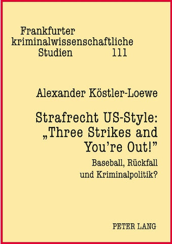 Strafrecht US-Style: «Three Strikes and You’re Out!»