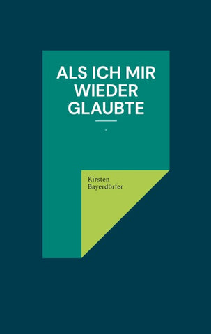 Als ich mir wieder glaubte