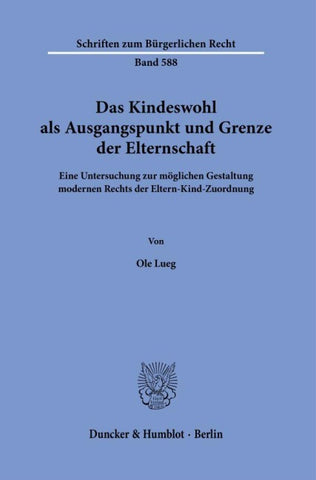 Das Kindeswohl als Ausgangspunkt und Grenze der Elternschaft