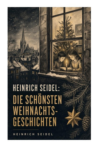 Heinrich Seidel: Die schönsten Weihnachtsgeschichten