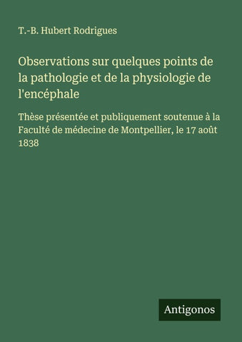 Observations sur quelques points de la pathologie et de la physiologie de l'encéphale