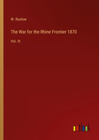 The War for the Rhine Frontier 1870