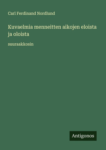 Kuvaelmia menneitten aikojen eloista ja oloista