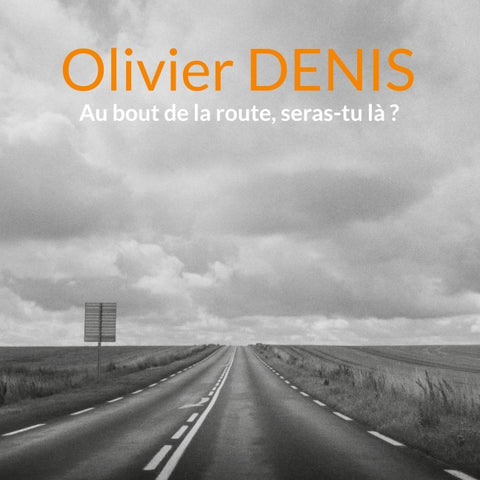 Au bout de la route, seras-tu là ?