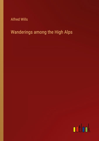 Wanderings among the High Alps