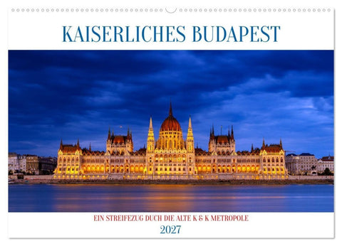 KAISERLICHES BUDAPEST (Wandkalender 2027 DIN A2 quer), CALVENDO Monatskalender