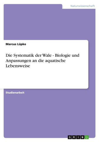 Die Systematik der Wale - Biologie und Anpassungen an die aquatische Lebensweise
