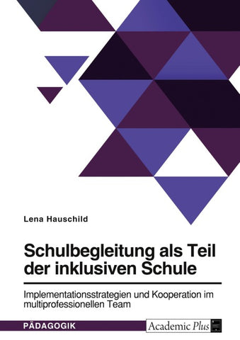 Schulbegleitung als Teil der inklusiven Schule. Implementationsstrategien und Kooperation im multiprofessionellen Team