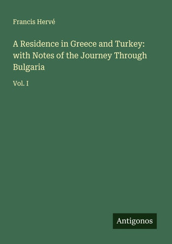 A Residence in Greece and Turkey: with Notes of the Journey Through Bulgaria