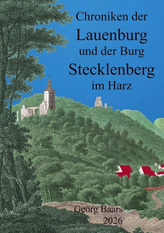 Chroniken der Lauenburg und der Burg Stecklenberg im Harz
