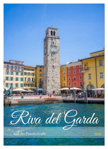 Riva del Garda ... und die Ponalestraße (Wandkalender 2026 DIN A2 hoch), CALVENDO Monatskalender