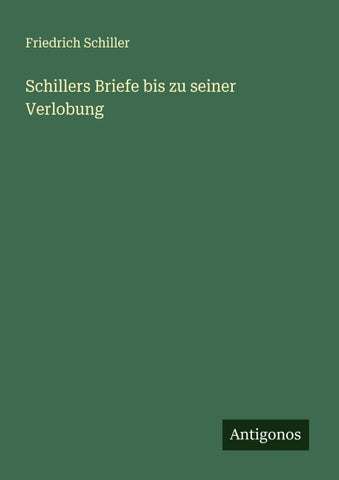 Schillers Briefe bis zu seiner Verlobung