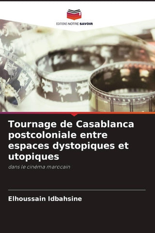Tournage de Casablanca postcoloniale entre espaces dystopiques et utopiques