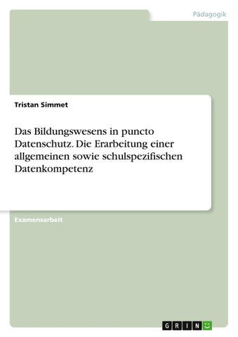 Das Bildungswesens in puncto Datenschutz. Die Erarbeitung einer allgemeinen sowie schulspezifischen Datenkompetenz