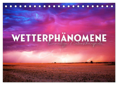 Wetterphänomene - Einmalige Naturschauspiele. (Tischkalender 2027 DIN A5 quer), CALVENDO Monatskalender