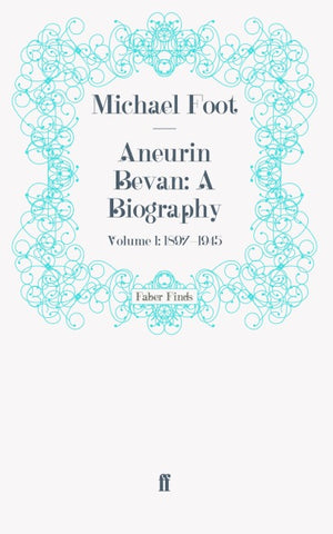 Aneurin Bevan: A Biography
