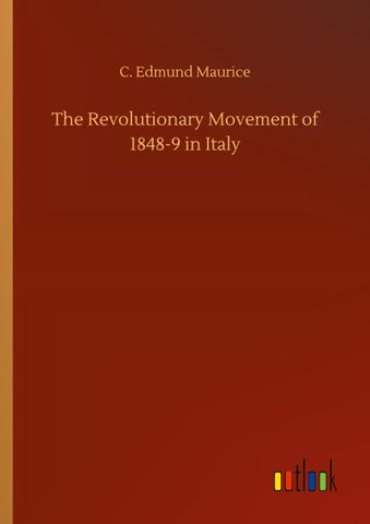 The Revolutionary Movement of 1848-9 in Italy