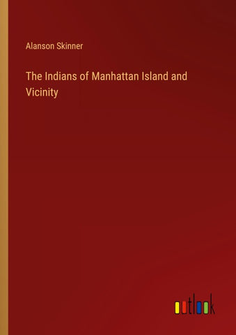 The Indians of Manhattan Island and Vicinity