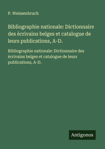 Bibliographie nationale: Dictionnaire des écrivains belges et catalogue de leurs publications, A-D.