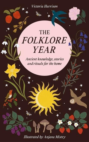 The Folklore Year: Ancient Knowledge, Stories and Rituals for the Home