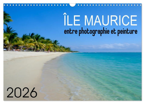 Île Maurice entre photographie et peinture (Calendrier mural 2026 DIN A3 vertical), CALVENDO calendrier mensuel