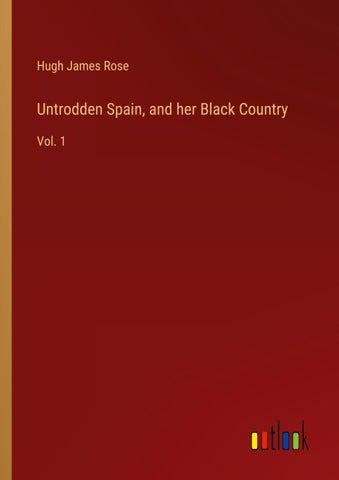 Untrodden Spain, and her Black Country