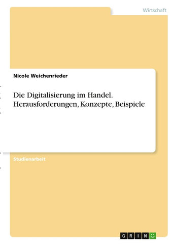 Die Digitalisierung im Handel. Herausforderungen, Konzepte, Beispiele