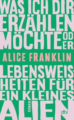 Was ich dir erzählen möchte oder Lebensweisheiten für ein kleines Alien