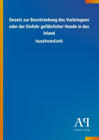 Gesetz zur Beschränkung des Verbringens oder der Einfuhr gefährlicher Hunde in das Inland