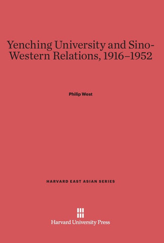 Yenching University and Sino-Western Relations, 1916-1952