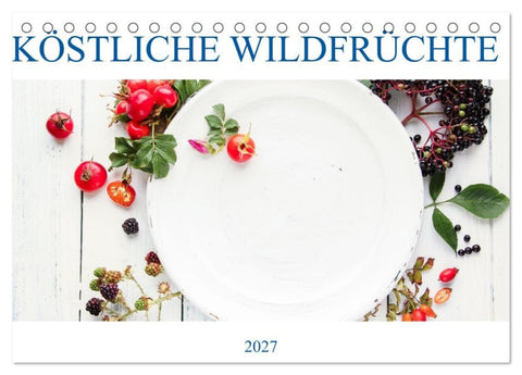 KÖSTLICHE WILDFRÜCHTE (Tischkalender 2027 DIN A5 quer), CALVENDO Monatskalender