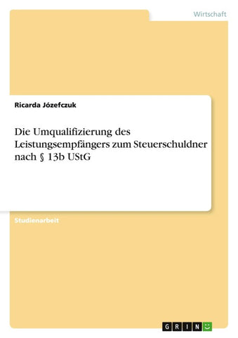 Die Umqualifizierung des Leistungsempfängers zum Steuerschuldner nach § 13b UStG