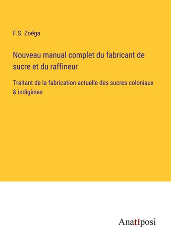 Nouveau manual complet du fabricant de sucre et du raffineur