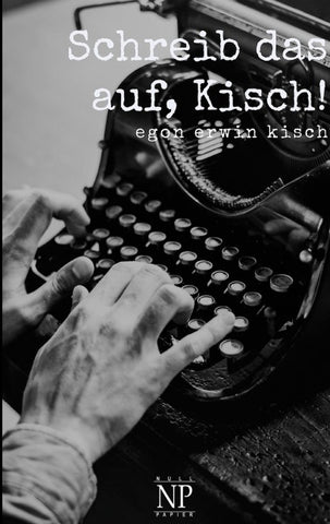 Schreib das auf, Kisch!