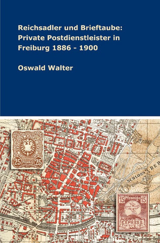 Reichsadler und Brieftaube: Private Postdienstleister in Freiburg 1886 - 1900