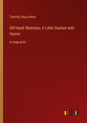 Off-Hand Sketches; A Little Dashed with Humor
