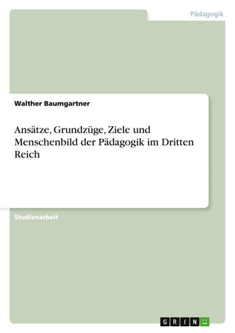 Ansätze, Grundzüge, Ziele und Menschenbild der Pädagogik im Dritten Reich