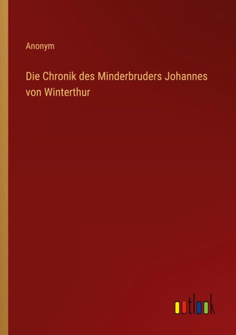 Die Chronik des Minderbruders Johannes von Winterthur
