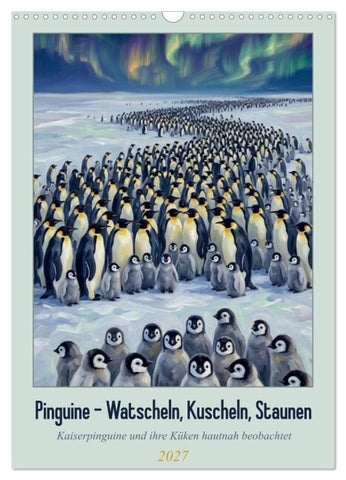 Pinguine - Watscheln, Kuscheln, Staunen (Wandkalender 2027 DIN A3 hoch), CALVENDO Monatskalender