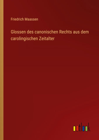 Glossen des canonischen Rechts aus dem carolingischen Zeitalter