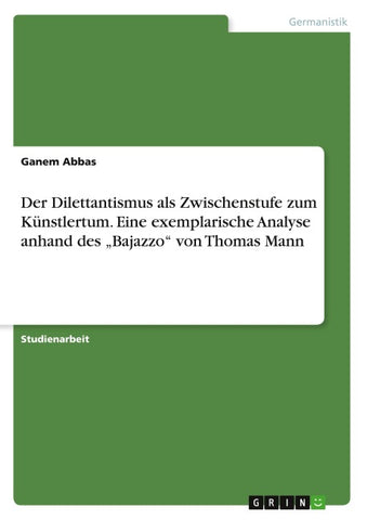 Der Dilettantismus als Zwischenstufe zum Künstlertum. Eine exemplarische Analyse anhand des "Bajazzo" von Thomas Mann