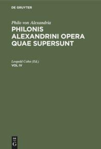 Philonis Alexandrini opera quae supersunt. Vol IV