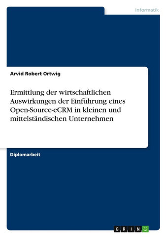 Ermittlung der wirtschaftlichen Auswirkungen der Einführung eines Open-Source-eCRM in kleinen und mittelständischen Unternehmen