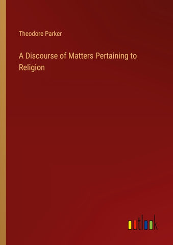 A Discourse of Matters Pertaining to Religion
