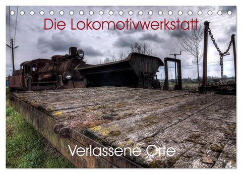Verlassene Orte - Die Lokomotivwerkstatt (Tischkalender 2026 DIN A5 quer), CALVENDO Monatskalender